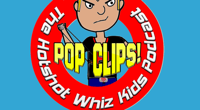 The Ploduct Brog-The Hotshot Whiz Kids Podcast Pop Clips!